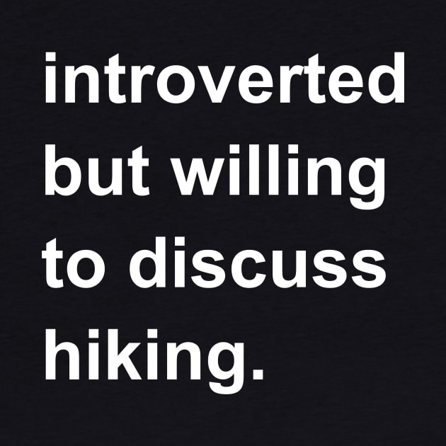Introverted But Willing To Discuss Hiking by introvertshirts
